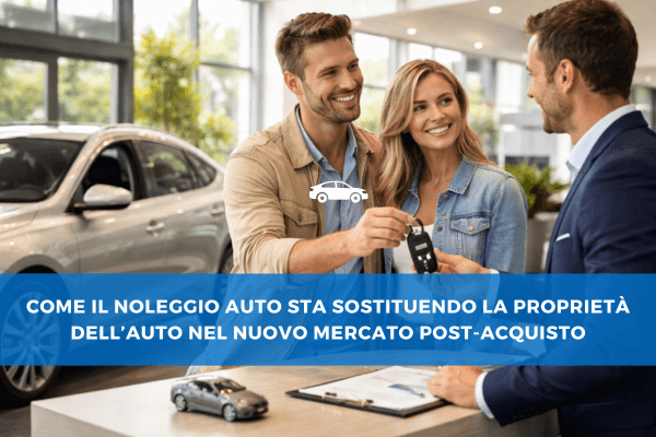 Come il Noleggio Auto sta Sostituendo la Proprietà dell’Auto nel Nuovo Mercato Post-Acquisto